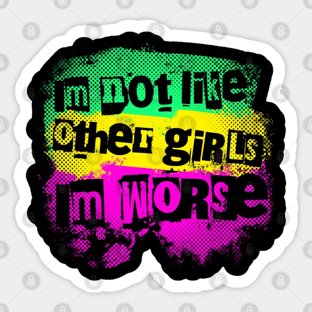 I'm not like the other girls. I'm worse Sticker by Distinct Designs NZ